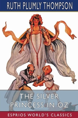 The Silver Princess in Oz (Esprios Classics) by Thompson, Ruth Plumly