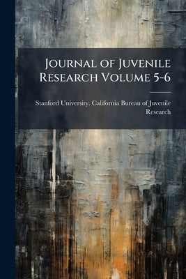 Journal of Juvenile Research Volume 5-6 by Stanford University California Bureau O.