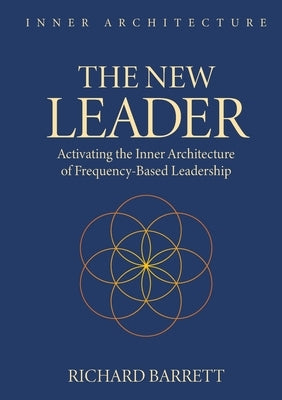 The New Leader: Activating the Inner Architecture of Frequency-Based Leadership by Barrett, Richard