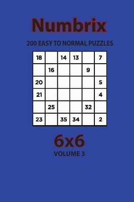 Numbrix - 200 Easy to Normal Puzzles 6x6 (Volume 3) by Opaternyi, Artem