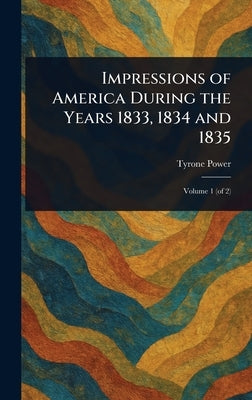 Impressions of America During the Years 1833, 1834 and 1835 by Power, Tyrone