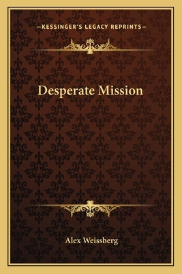 Desperate Mission by Weissberg, Alex
