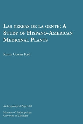 Las Yerbas de la Gente: A Study of Hispano-American Medicinal Plants Volume 60 by Ford, Karen Cowan