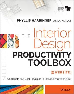 The Interior Design Productivity Toolbox: Checklists and Best Practices to Manage Your Workflow by Harbinger, Phyllis