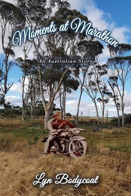 Moments at Marathon: An Australian Story by Bodycoat, Lyn