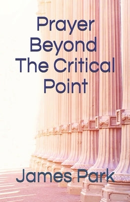 Prayer Beyond The Critical Point: The Law of Praying Three Hours Everyday by Lim, Steven