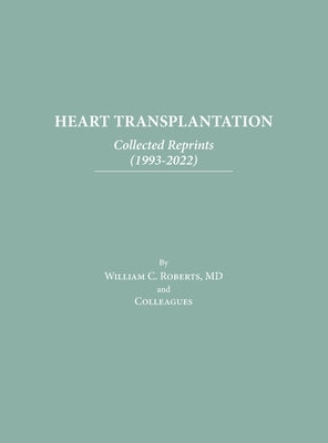 Heart Transplantation: Collected Reprints (1993-2022) by Roberts, William C.