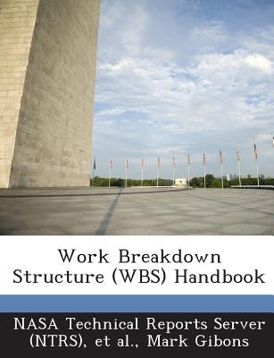 Work Breakdown Structure (Wbs) Handbook by Nasa Technical Reports Server (Ntrs)