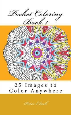 Pocket Coloring Book 1: 25 Images to Color Anywhere by Clark, Peter