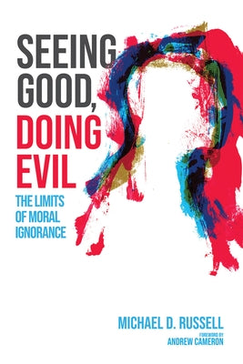 Seeing Good, Doing Evil by Russell, Michael D.