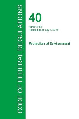 Code of Federal Regulations Title 40, Volume 9, July 1, 2015 by Office of the Federal Register
