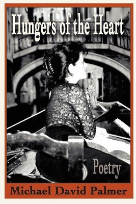 Hungers of the Heart: Poetry by Palmer, Michael