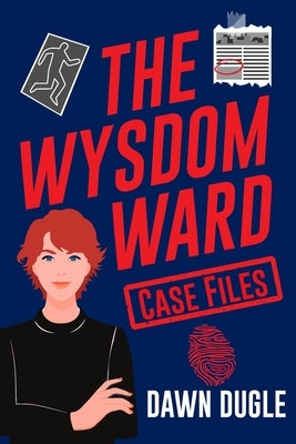 The Wysdom Ward Case Files by Dugle, Dawn