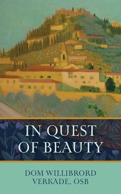 In Quest of Beauty by Verkade, Dom Willibrord