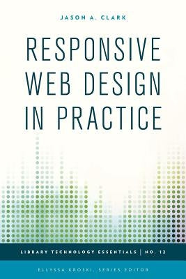 Responsive Web Design in Practice by Clark, Jason A.