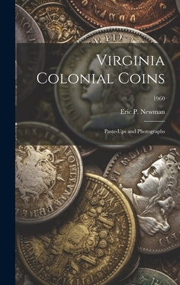 Virginia Colonial Coins: Paste-ups and Photographs; 1960 by Eric P Newman