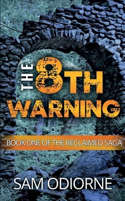 The Eighth Warning: Book One of the Reclaimed Saga by Odiorne, Sam