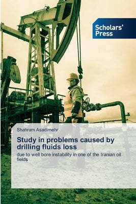 Study in problems caused by drilling fluids loss by Asadimehr, Shahram
