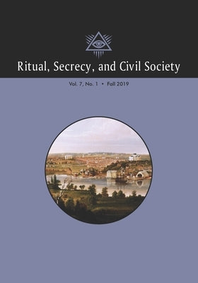 Ritual, Secrecy, and Civil Society: Volume 7, Number 1, Fall 2019 by Mollier, Pierre