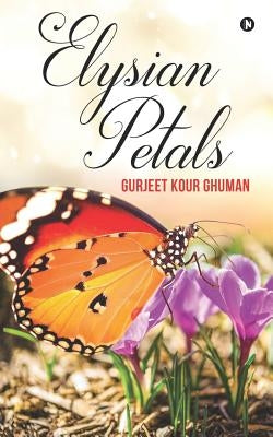 Elysian Petals by Gurjeet Kour Ghuman