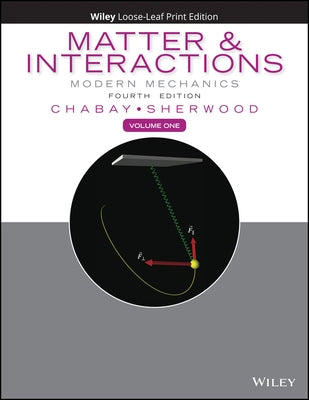Matter and Interactions, Volume 1: Modern Mechanics by Chabay, Ruth W.
