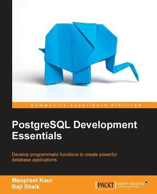 PostgreSQL Development Essentials by Kaur, Manpreet