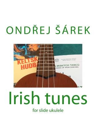 Irish tunes for slide ukulele: for slide ukulele by Sarek, Ondrej