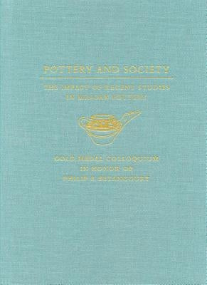 Pottery and Society: The Impact of Recent Studies in Minoan Pottery. Gold Medal Colloquium in Honor of Philip P Betancourt, 104th Annual Meeting of th by Warner, Jayne L.