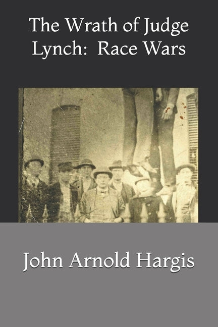 The Wrath of Judge Lynch: : Race Wars by Hargis, John Arnold