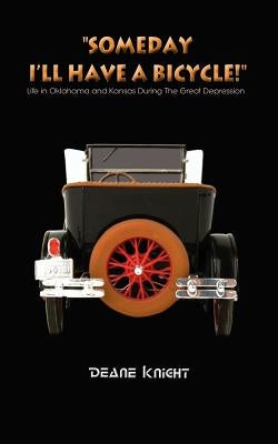 Someday I'll Have a Bicycle!: Life in Oklahoma and Kansas During the Great Depression by Knight, Deane