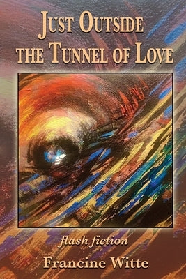 Just Outside the Tunnel of Love by Witte, Francine