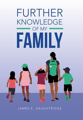 Further Knowledge of My Family by Daughtridge, James E.