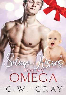 Snow Kisses for my Omega by Gray, C. W.