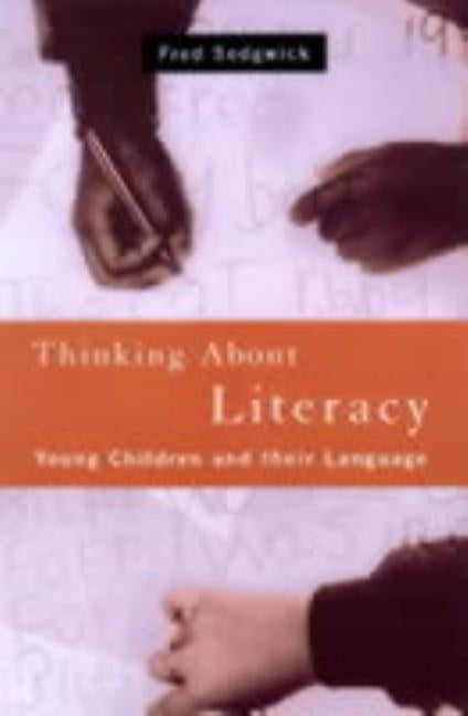 Thinking about Literacy: Young Children and Their Language by Sedgwick, Fred