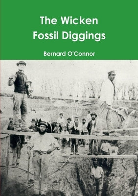 The Wicken Fossil Diggings by O'Connor, Bernard