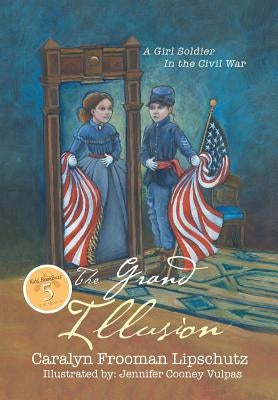 The Grand Illusion: A Girl Soldier in the Civil War by Lipschutz, Caralyn Frooman