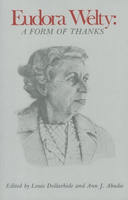 Eudora Welty: A Form of Thanks by Dollarhide, Louis