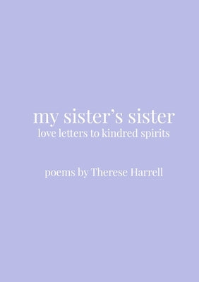 My Sister's Sister: Love Letters to Kindred Spirits by Harrell, Therese