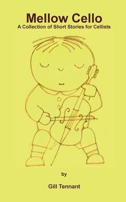 Mellow Cello: A Collection of Short Stories for Cellists by Tennant, Gill