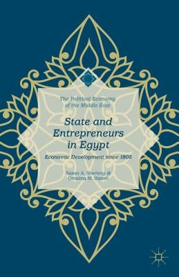 State and Entrepreneurs in Egypt: Economic Development Since 1805 by Hatem, Omaima M.