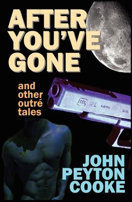After You've Gone and Other Outré Tales by Cooke, John Peyton