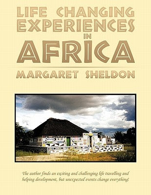 Life Changing Experiences in Africa by Sheldon, Margaret