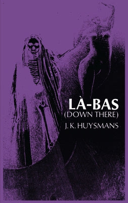 Down There (La-Bas) by Huysmans, Joris K.