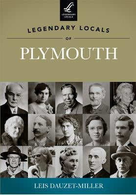 Legendary Locals of Plymouth by Dauzet-Miller, Leis