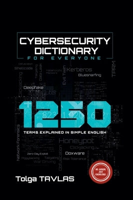 Cybersecurity Dictionary for Everyone: 1250 Terms Explained in Simple English by Tavlas, Tolga