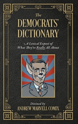 The Democrats' Dictionary: A Lexical Exposé of What They're Really All About by Comix, Andrew Marvell
