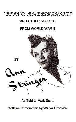 Bravo, Amerikanski!: And Other Stories from World War II by Stringer, Ann