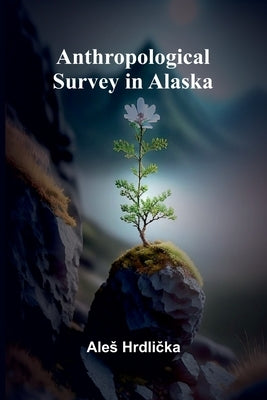 Anthropological Survey in Alaska by Hrdlička, Ales