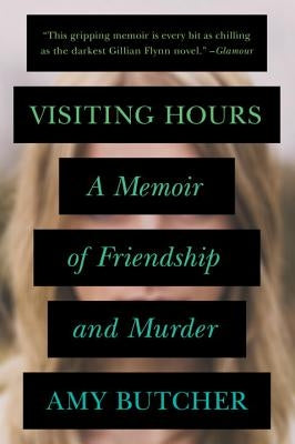 Visiting Hours: A Memoir of Friendship and Murder by Butcher, Amy