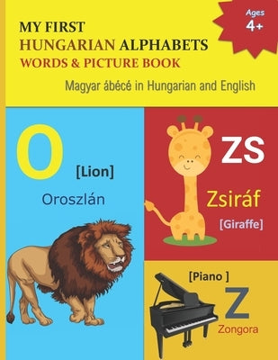 My First Hungarian Alphabets Words & Picture Book: 44 Hungarian Alphabets with Hungarian word phonetics Picture with English Translations Magyar ábécé by Margaret, Mamma